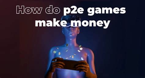 How do P2E games make money?